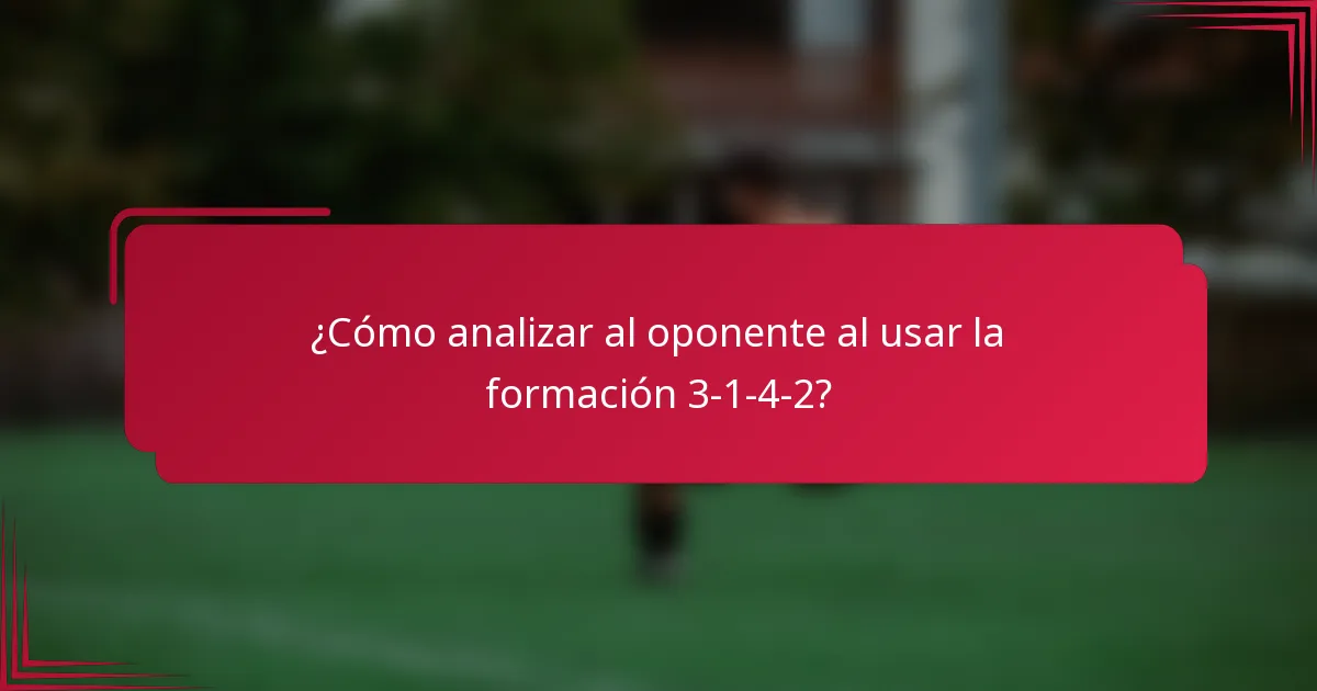 ¿Cómo analizar al oponente al usar la formación 3-1-4-2?