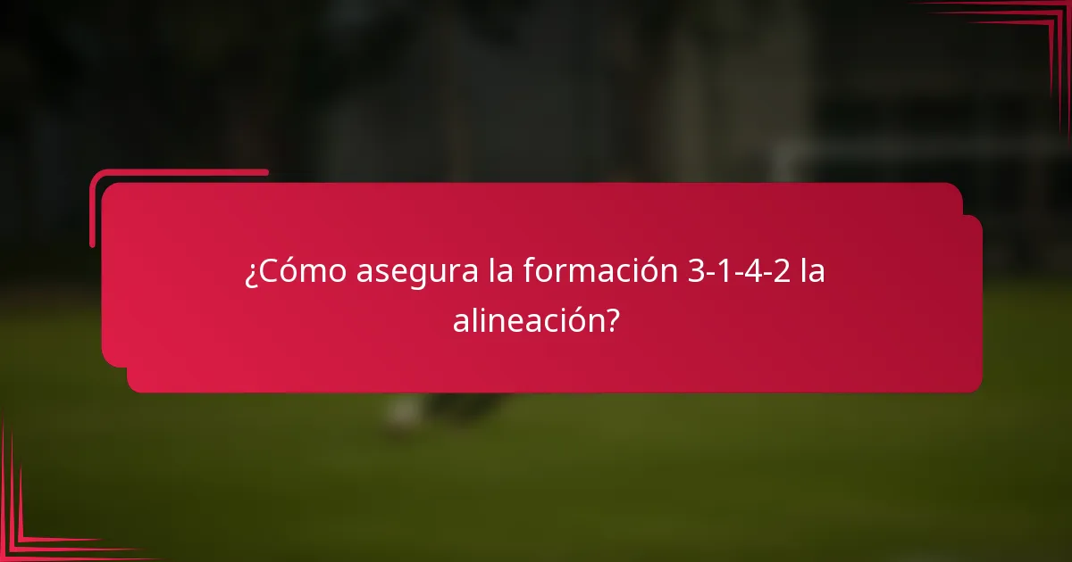 ¿Cómo asegura la formación 3-1-4-2 la alineación?
