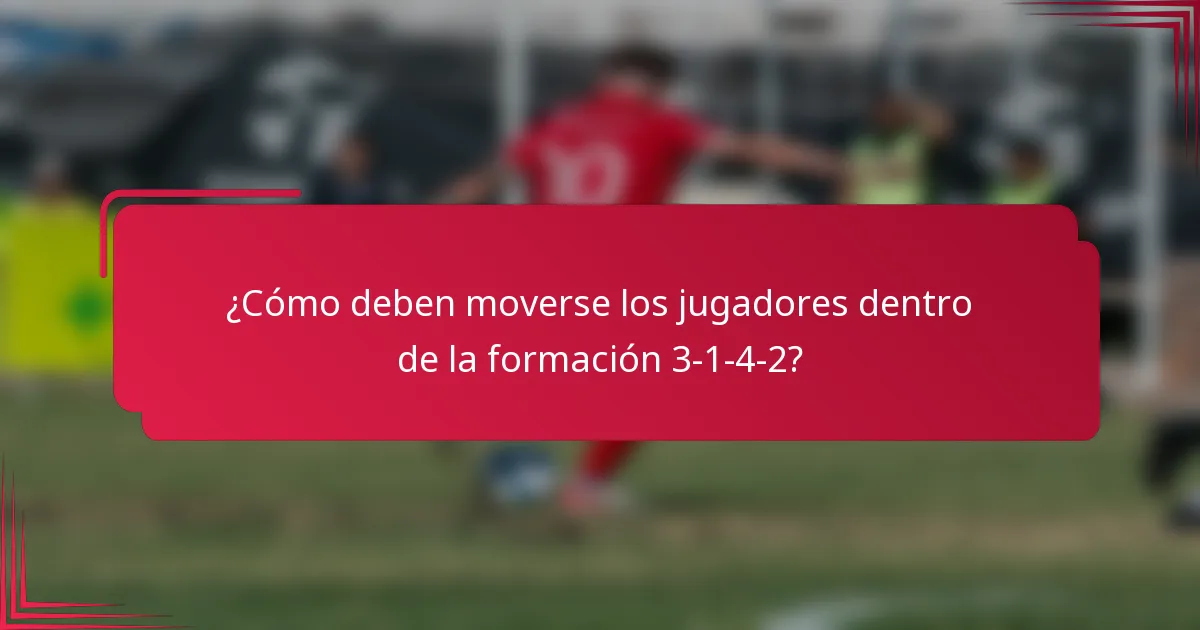¿Cómo deben moverse los jugadores dentro de la formación 3-1-4-2?