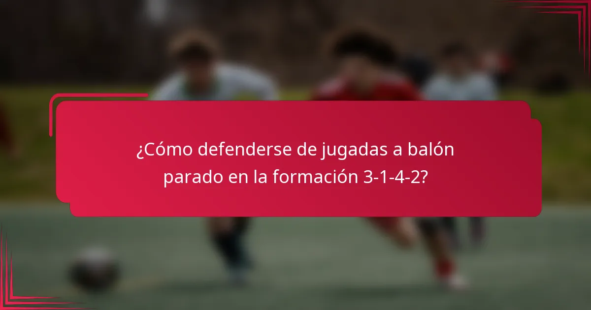 ¿Cómo defenderse de jugadas a balón parado en la formación 3-1-4-2?