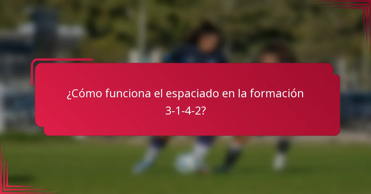 ¿Cómo funciona el espaciado en la formación 3-1-4-2?