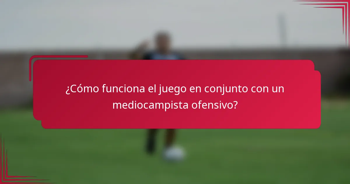 ¿Cómo funciona el juego en conjunto con un mediocampista ofensivo?