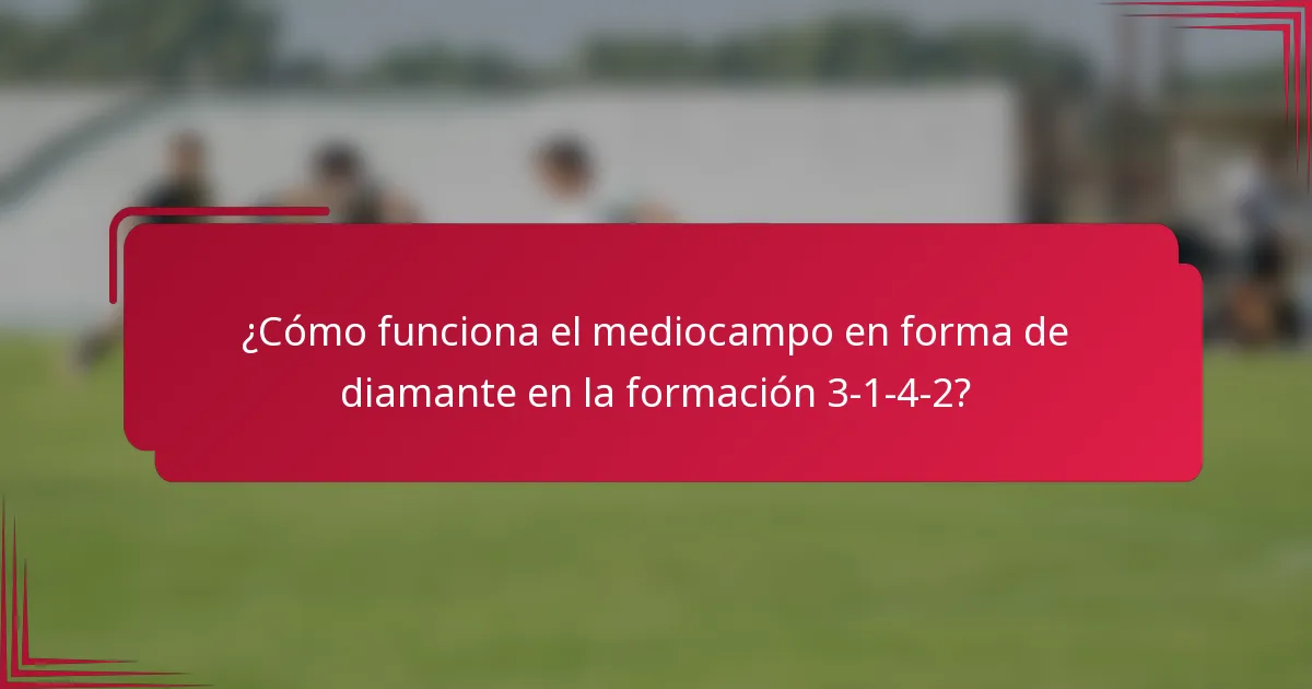¿Cómo funciona el mediocampo en forma de diamante en la formación 3-1-4-2?