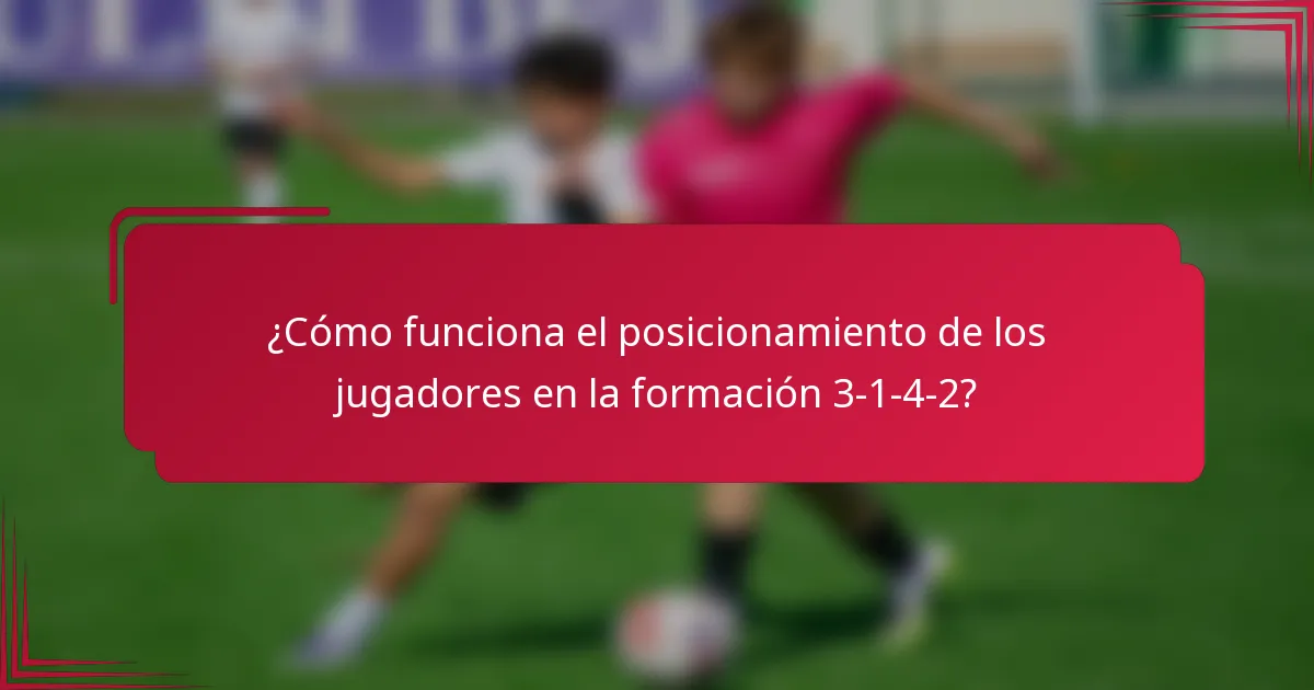¿Cómo funciona el posicionamiento de los jugadores en la formación 3-1-4-2?