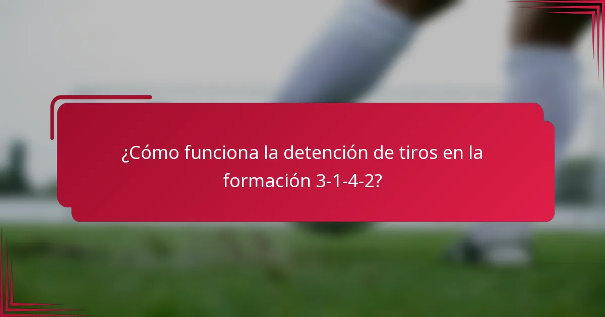 ¿Cómo funciona la detención de tiros en la formación 3-1-4-2?
