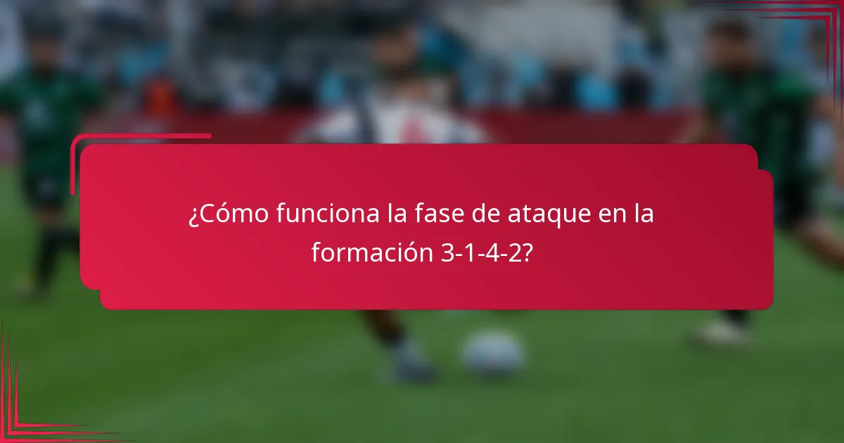 ¿Cómo funciona la fase de ataque en la formación 3-1-4-2?