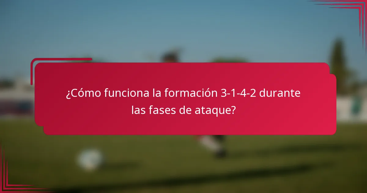 ¿Cómo funciona la formación 3-1-4-2 durante las fases de ataque?