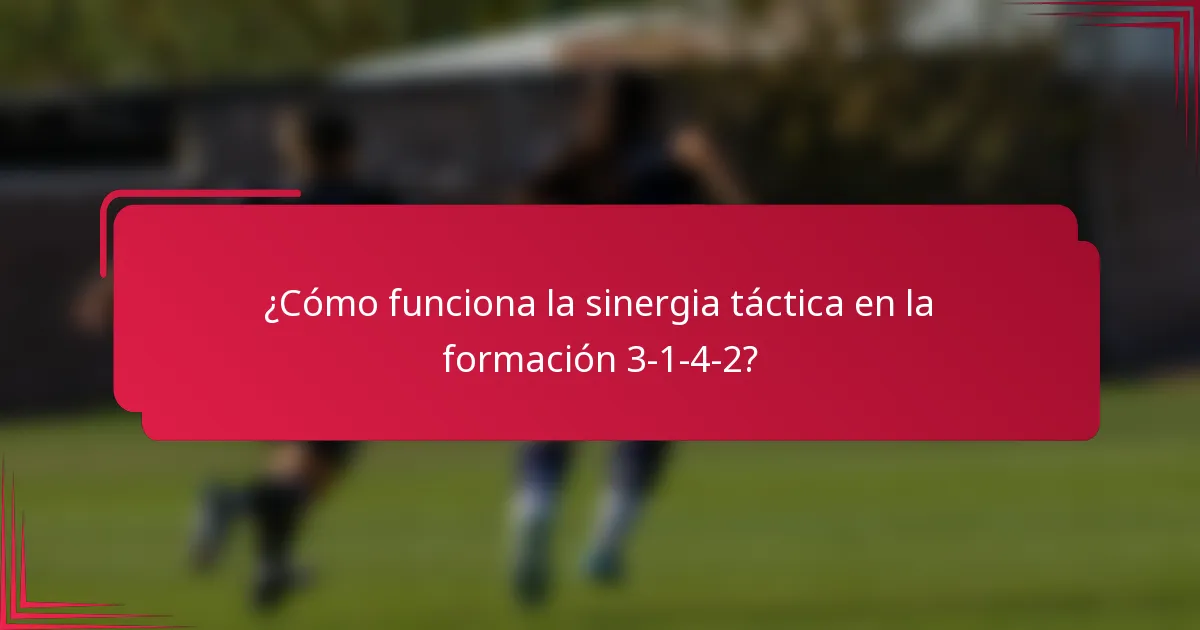 ¿Cómo funciona la sinergia táctica en la formación 3-1-4-2?
