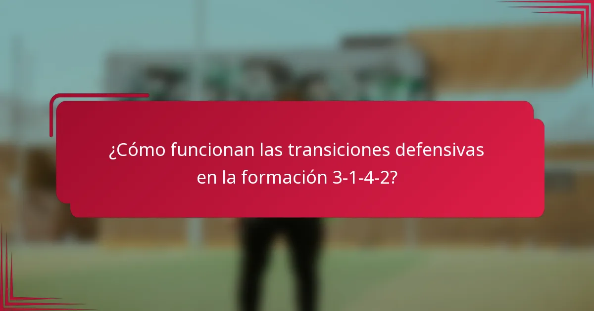 ¿Cómo funcionan las transiciones defensivas en la formación 3-1-4-2?