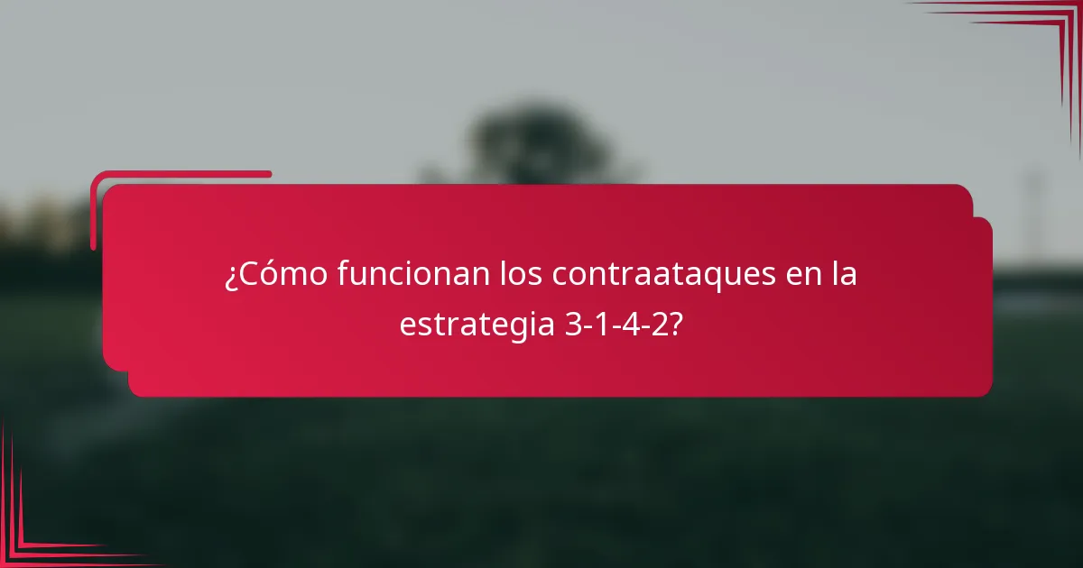 ¿Cómo funcionan los contraataques en la estrategia 3-1-4-2?