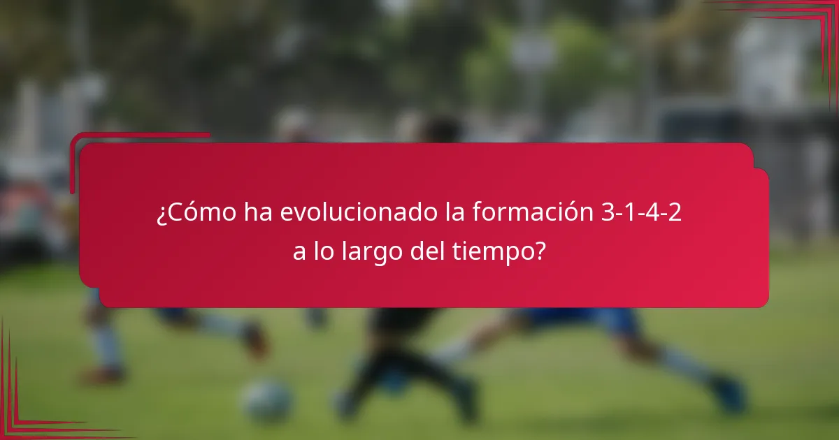 ¿Cómo ha evolucionado la formación 3-1-4-2 a lo largo del tiempo?