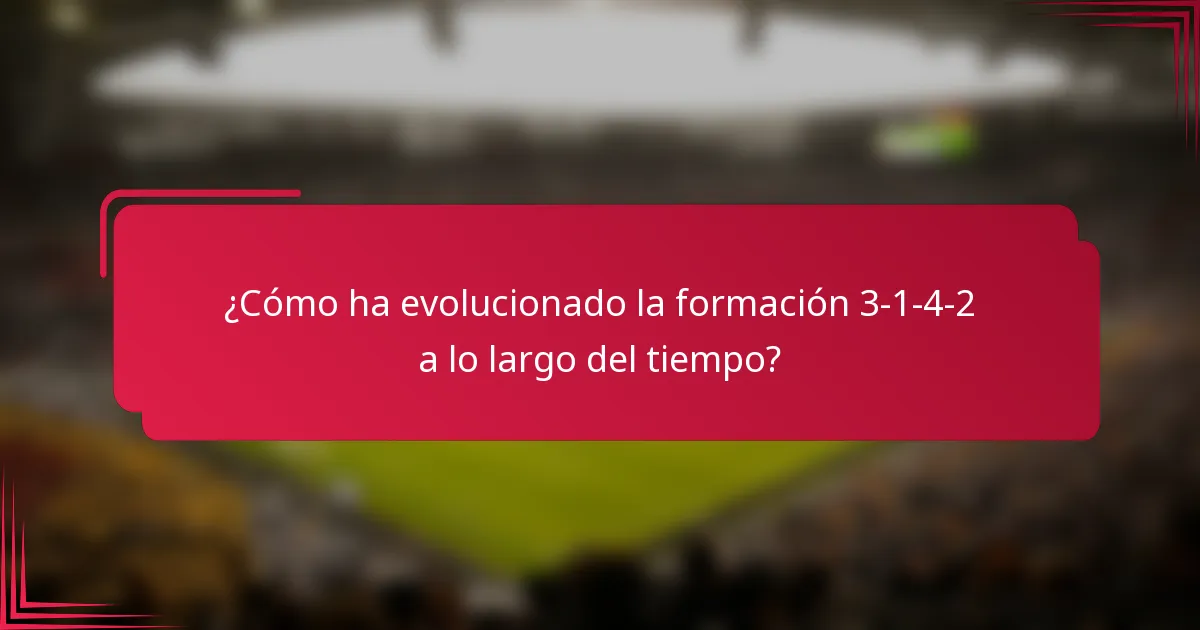 ¿Cómo ha evolucionado la formación 3-1-4-2 a lo largo del tiempo?