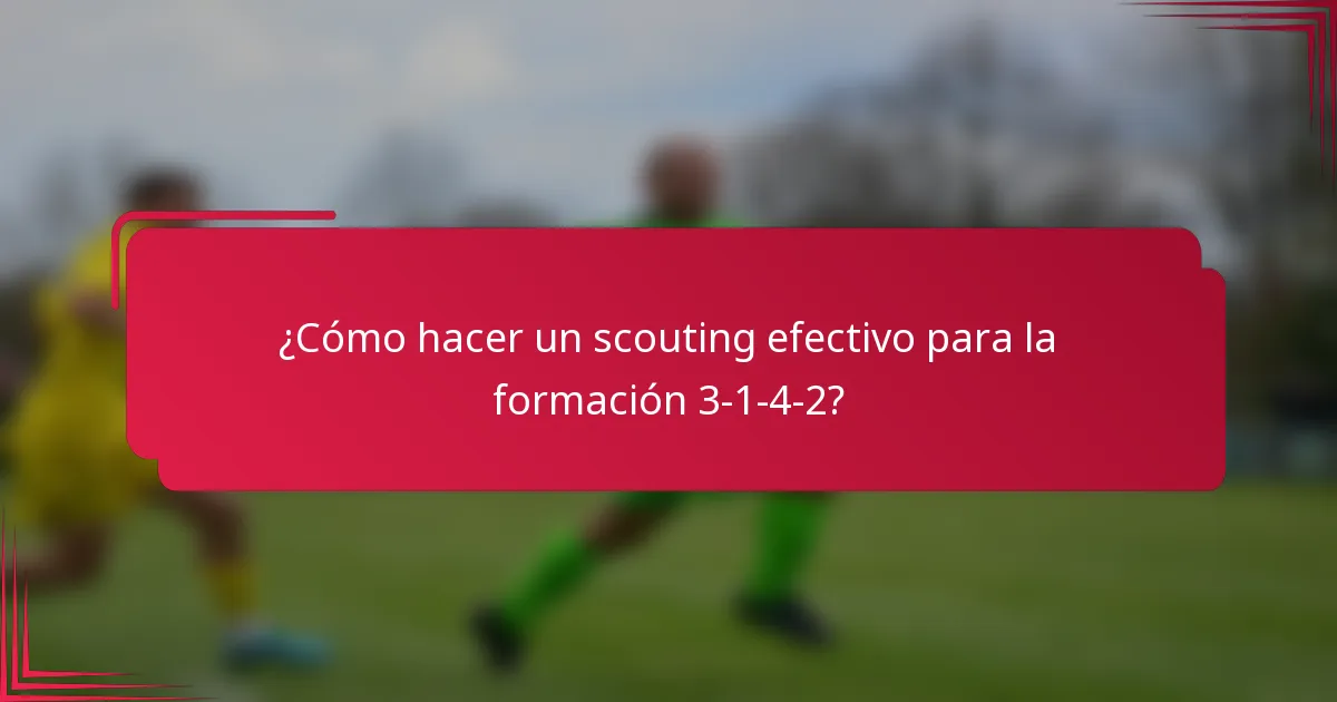 ¿Cómo hacer un scouting efectivo para la formación 3-1-4-2?