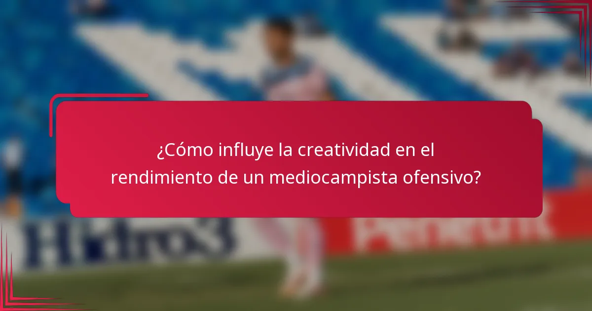 ¿Cómo influye la creatividad en el rendimiento de un mediocampista ofensivo?