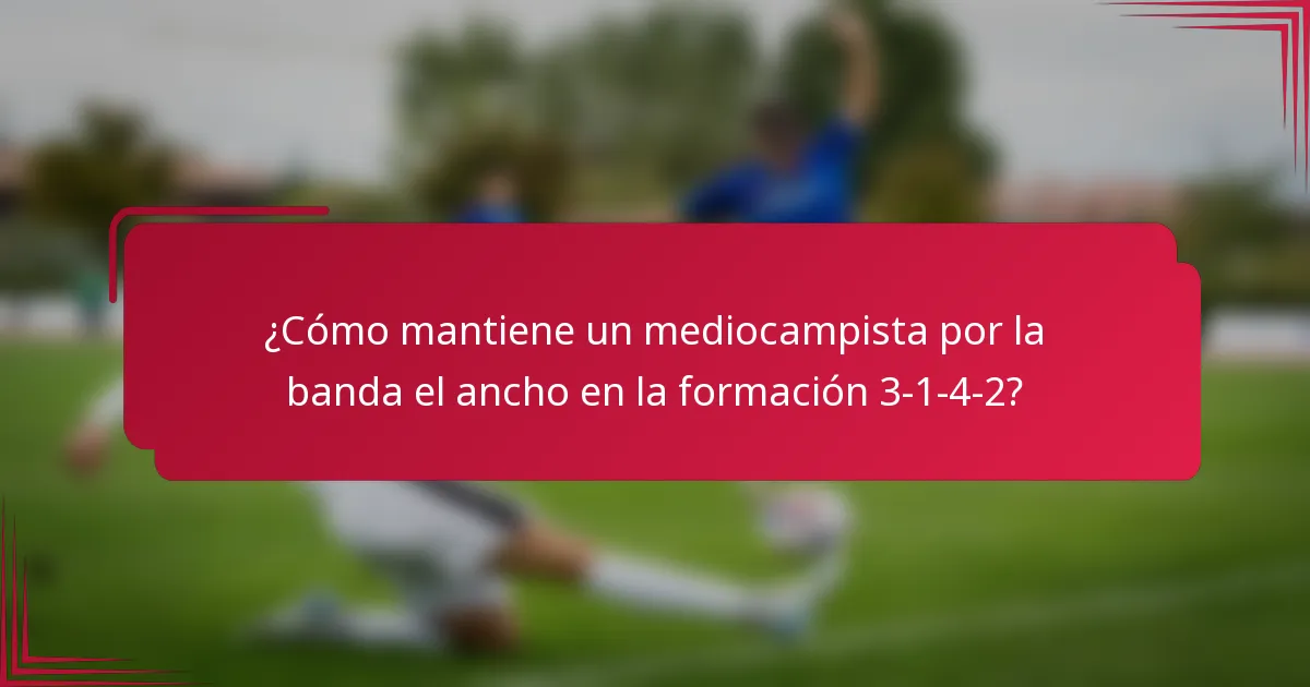 ¿Cómo mantiene un mediocampista por la banda el ancho en la formación 3-1-4-2?