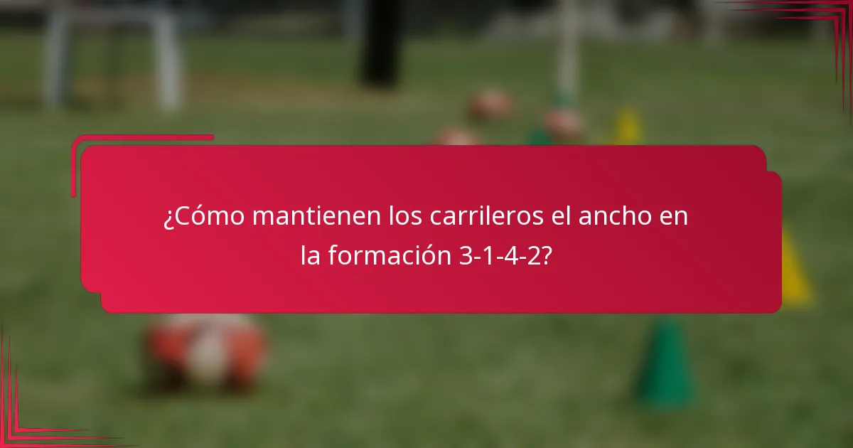 ¿Cómo mantienen los carrileros el ancho en la formación 3-1-4-2?