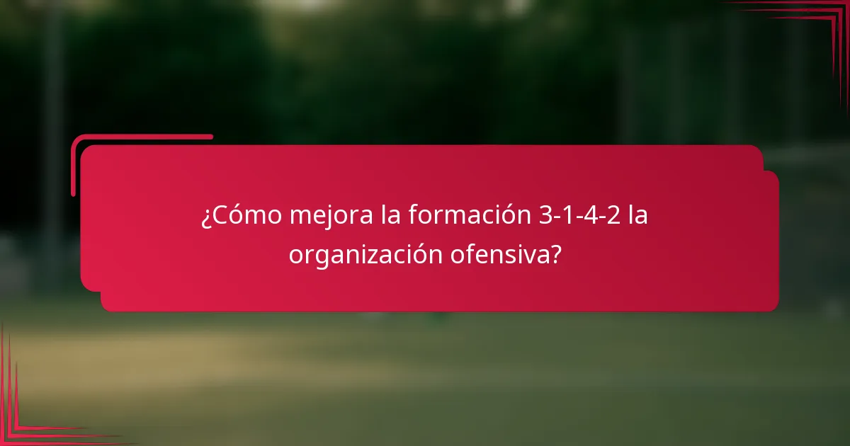 ¿Cómo mejora la formación 3-1-4-2 la organización ofensiva?