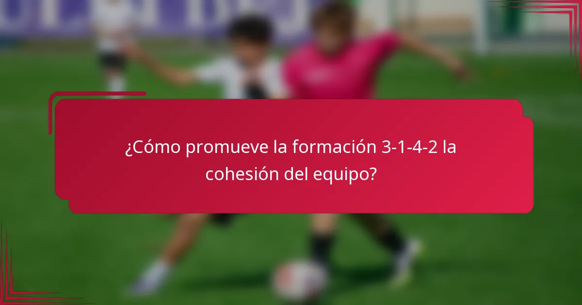 ¿Cómo promueve la formación 3-1-4-2 la cohesión del equipo?