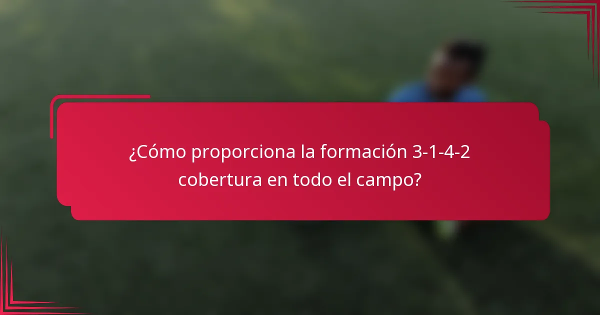 ¿Cómo proporciona la formación 3-1-4-2 cobertura en todo el campo?