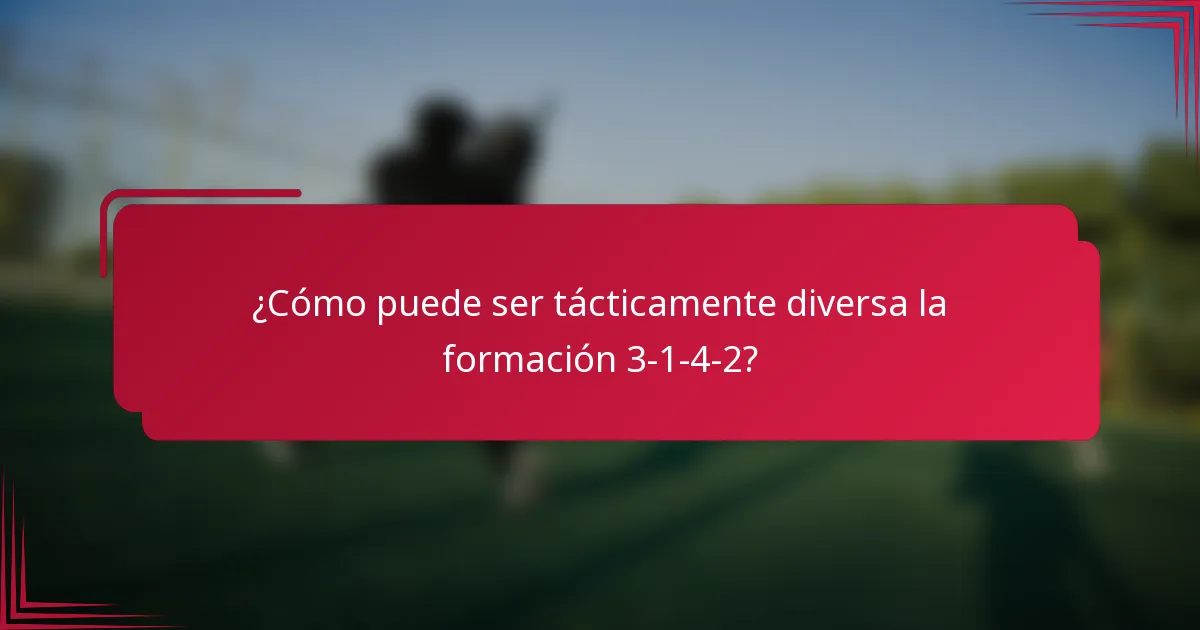 ¿Cómo puede ser tácticamente diversa la formación 3-1-4-2?