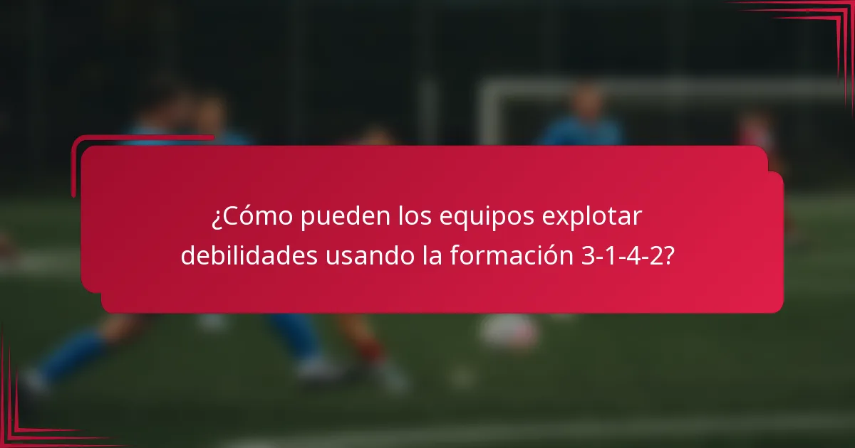¿Cómo pueden los equipos explotar debilidades usando la formación 3-1-4-2?