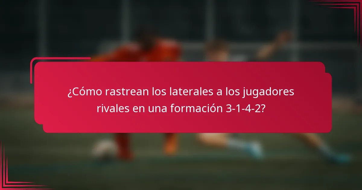 ¿Cómo rastrean los laterales a los jugadores rivales en una formación 3-1-4-2?