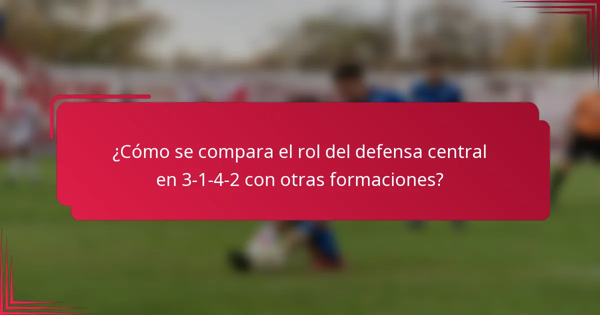 ¿Cómo se compara el rol del defensa central en 3-1-4-2 con otras formaciones?