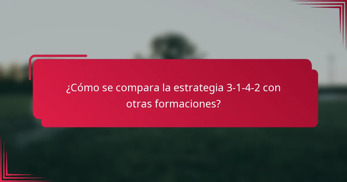 ¿Cómo se compara la estrategia 3-1-4-2 con otras formaciones?