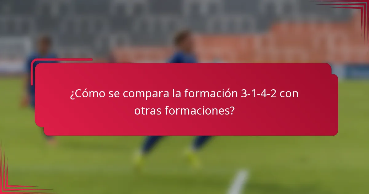 ¿Cómo se compara la formación 3-1-4-2 con otras formaciones?
