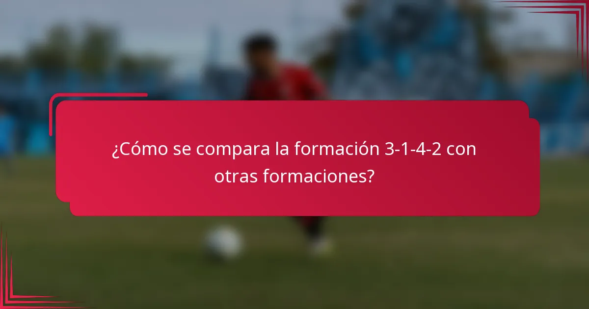 ¿Cómo se compara la formación 3-1-4-2 con otras formaciones?