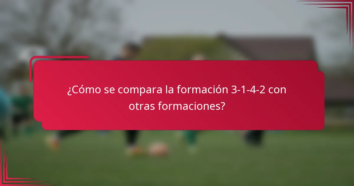 ¿Cómo se compara la formación 3-1-4-2 con otras formaciones?