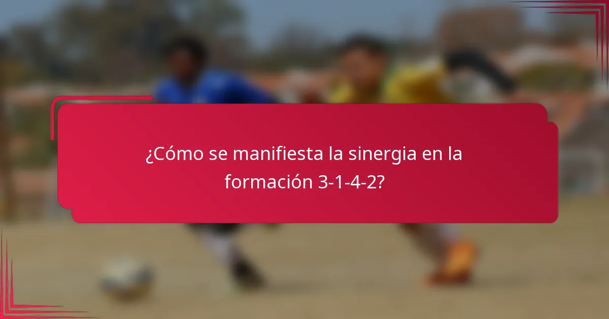 ¿Cómo se manifiesta la sinergia en la formación 3-1-4-2?