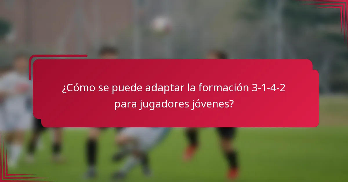 ¿Cómo se puede adaptar la formación 3-1-4-2 para jugadores jóvenes?