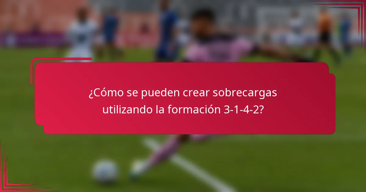 ¿Cómo se pueden crear sobrecargas utilizando la formación 3-1-4-2?