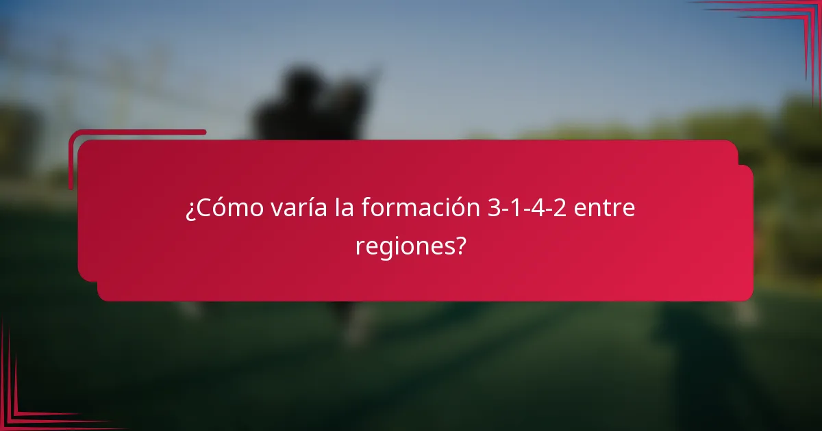 ¿Cómo varía la formación 3-1-4-2 entre regiones?