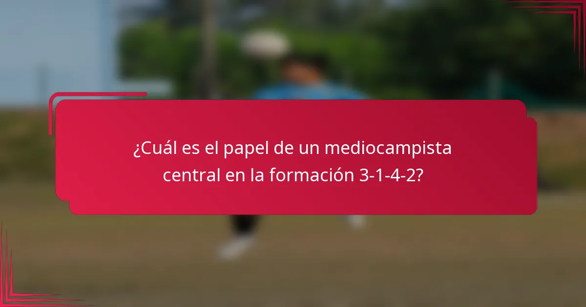 ¿Cuál es el papel de un mediocampista central en la formación 3-1-4-2?