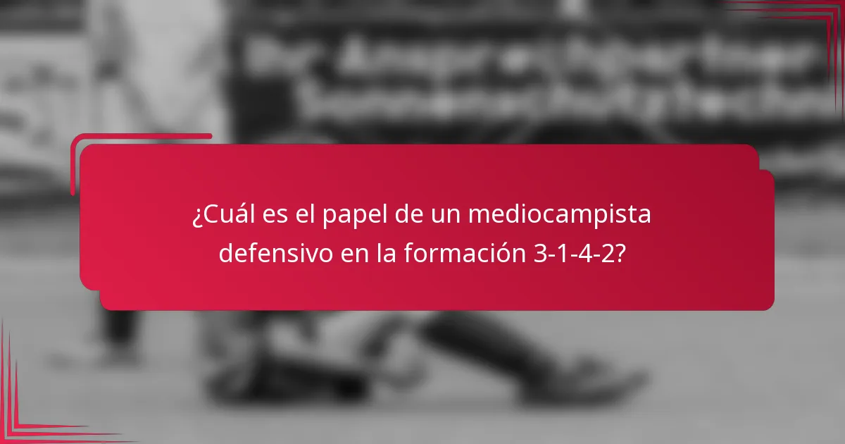¿Cuál es el papel de un mediocampista defensivo en la formación 3-1-4-2?