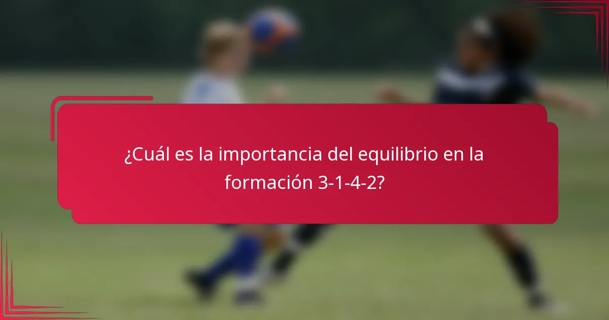¿Cuál es la importancia del equilibrio en la formación 3-1-4-2?