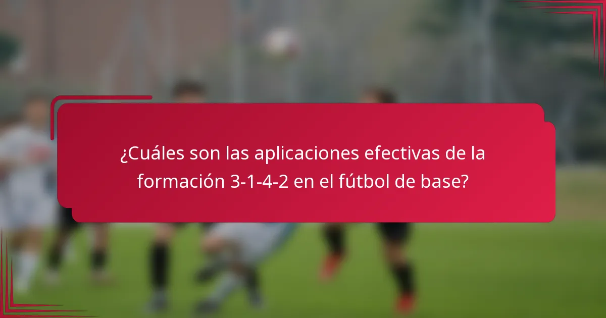 ¿Cuáles son las aplicaciones efectivas de la formación 3-1-4-2 en el fútbol de base?