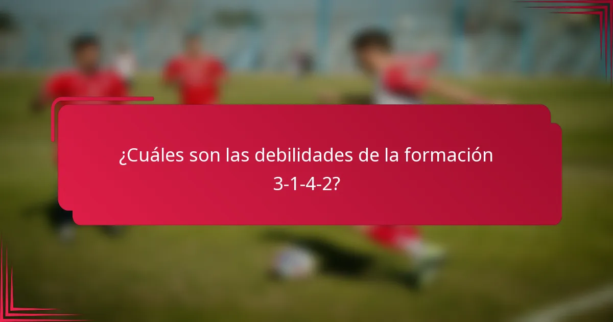 ¿Cuáles son las debilidades de la formación 3-1-4-2?