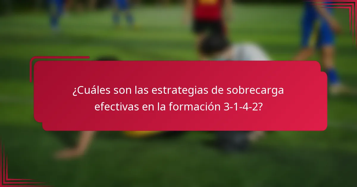 ¿Cuáles son las estrategias de sobrecarga efectivas en la formación 3-1-4-2?