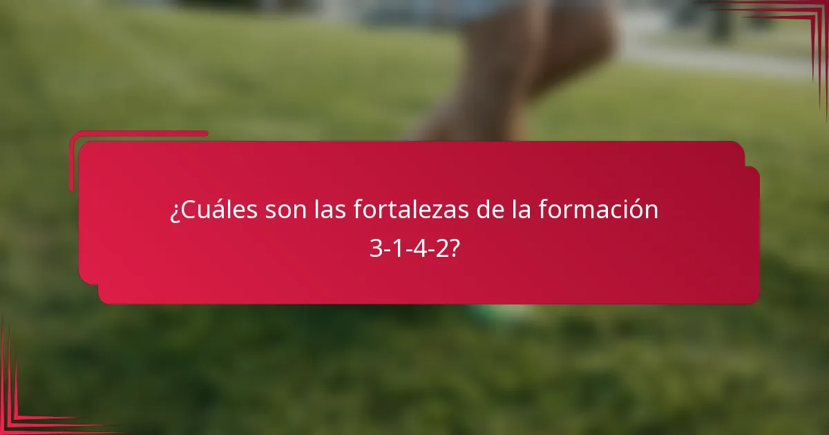 ¿Cuáles son las fortalezas de la formación 3-1-4-2?