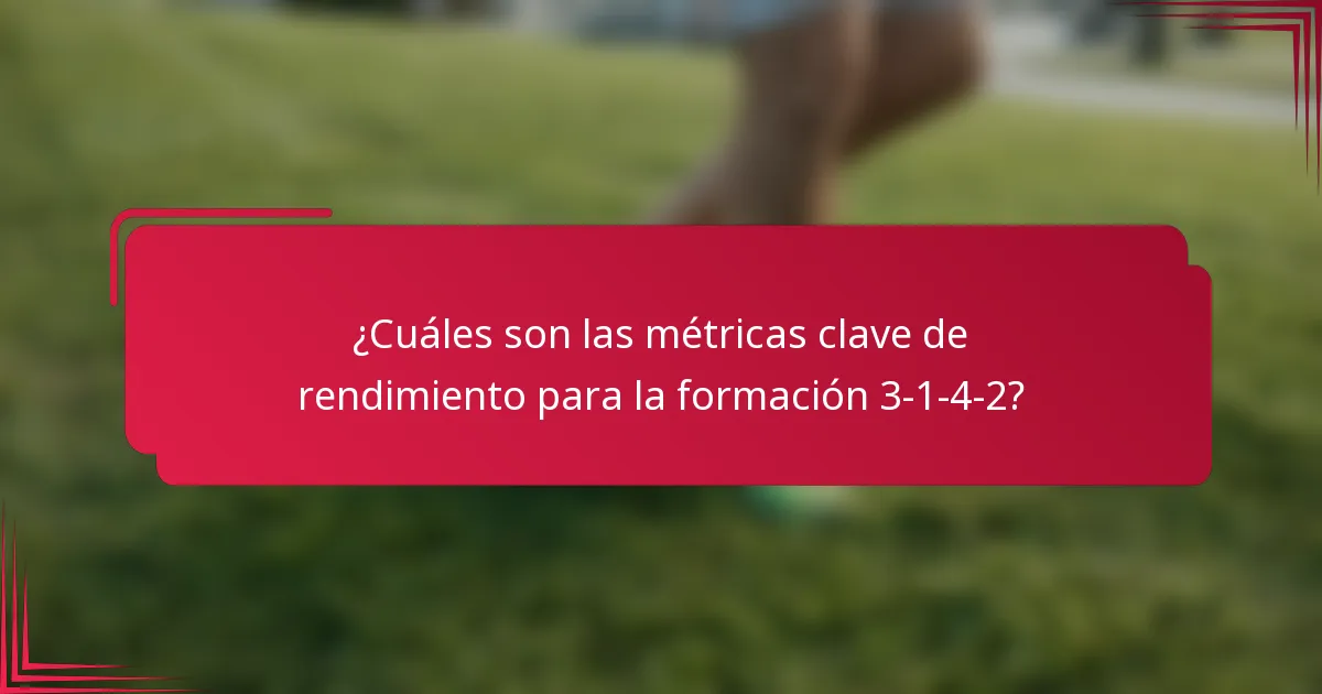 ¿Cuáles son las métricas clave de rendimiento para la formación 3-1-4-2?
