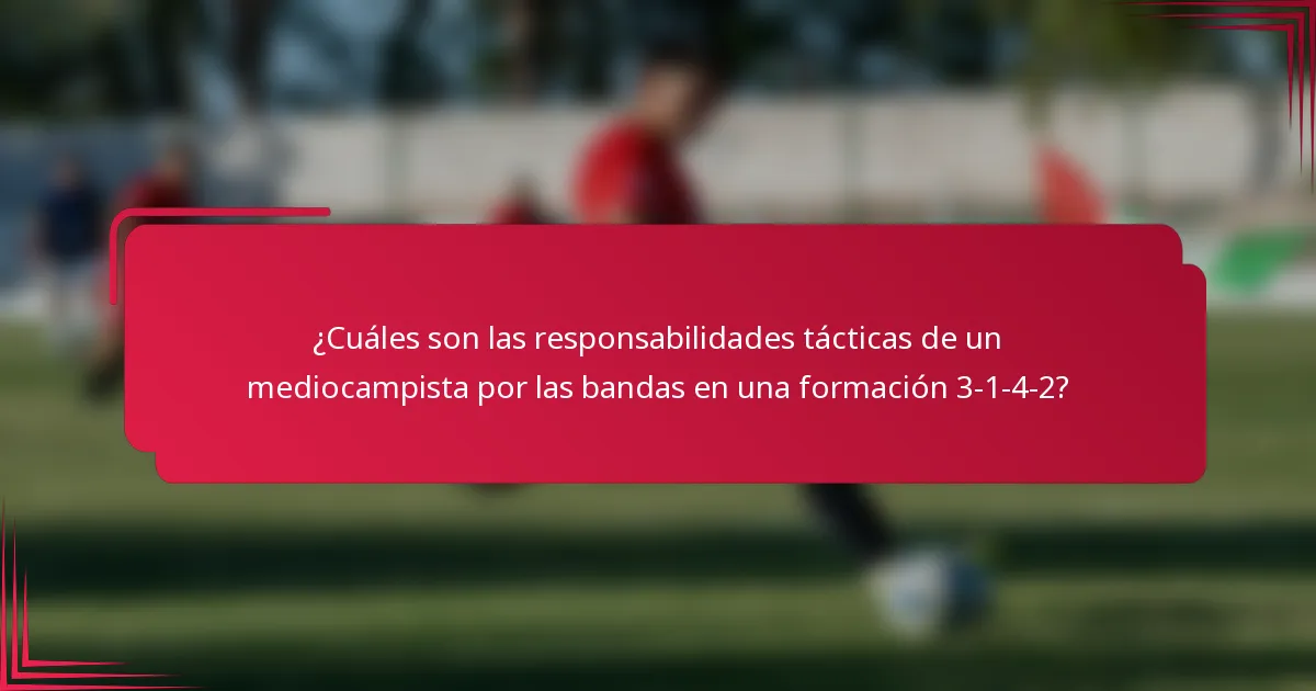 ¿Cuáles son las responsabilidades tácticas de un mediocampista por las bandas en una formación 3-1-4-2?