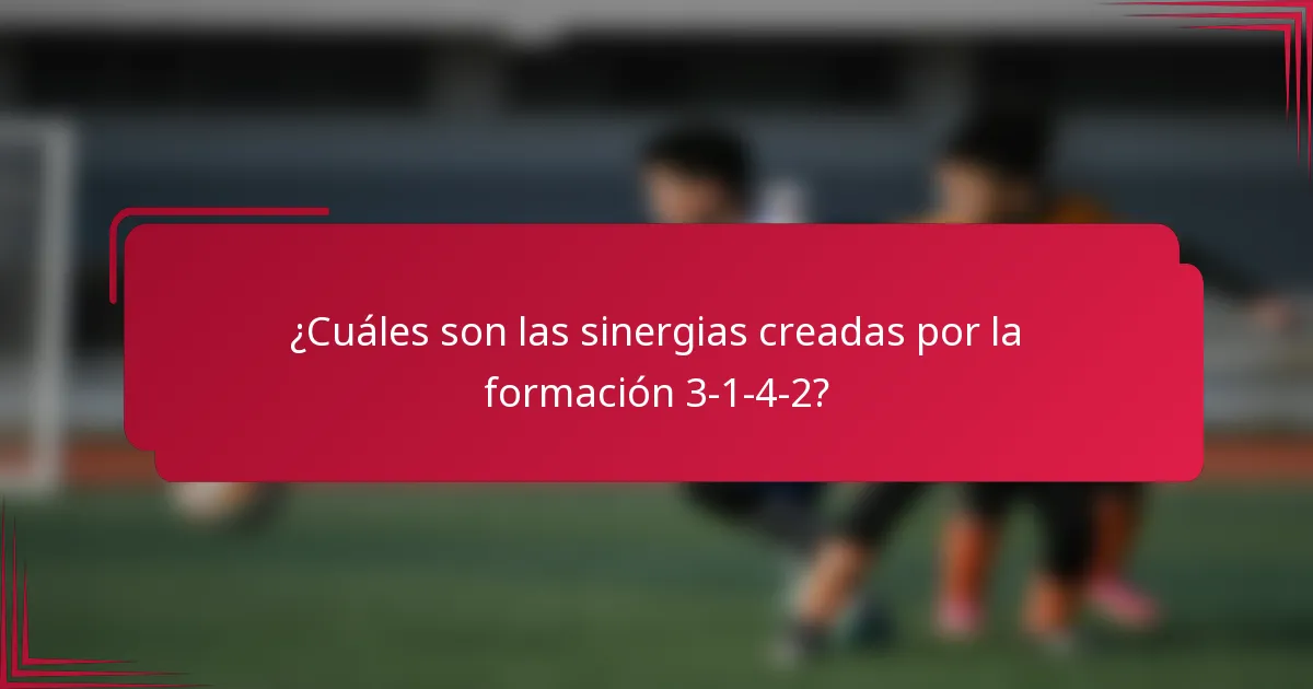 ¿Cuáles son las sinergias creadas por la formación 3-1-4-2?