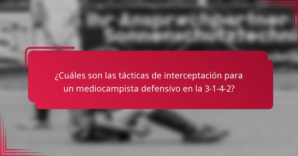 ¿Cuáles son las tácticas de interceptación para un mediocampista defensivo en la 3-1-4-2?