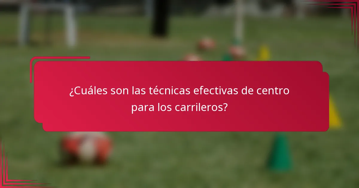 ¿Cuáles son las técnicas efectivas de centro para los carrileros?