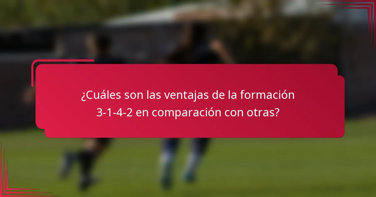 ¿Cuáles son las ventajas de la formación 3-1-4-2 en comparación con otras?