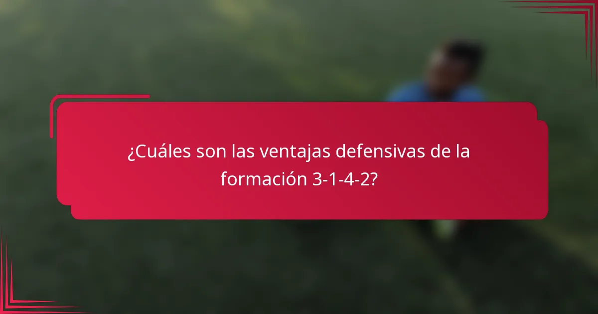 ¿Cuáles son las ventajas defensivas de la formación 3-1-4-2?