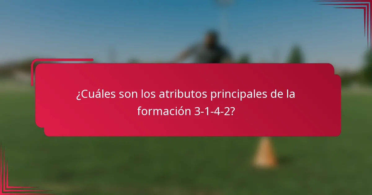 ¿Cuáles son los atributos principales de la formación 3-1-4-2?